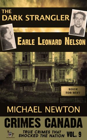 [Crimes Canada: True Crimes That Shocked the Nation 09] • The Dark Strangler · Serial Killer Earle Leonard Nelson